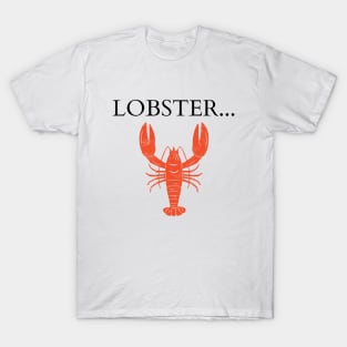 Lobster... T-Shirt